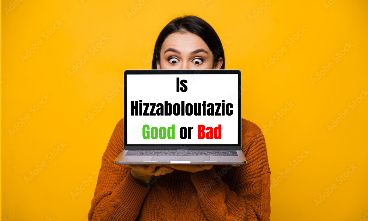 Is Hizzaboloufazic Good or Bad