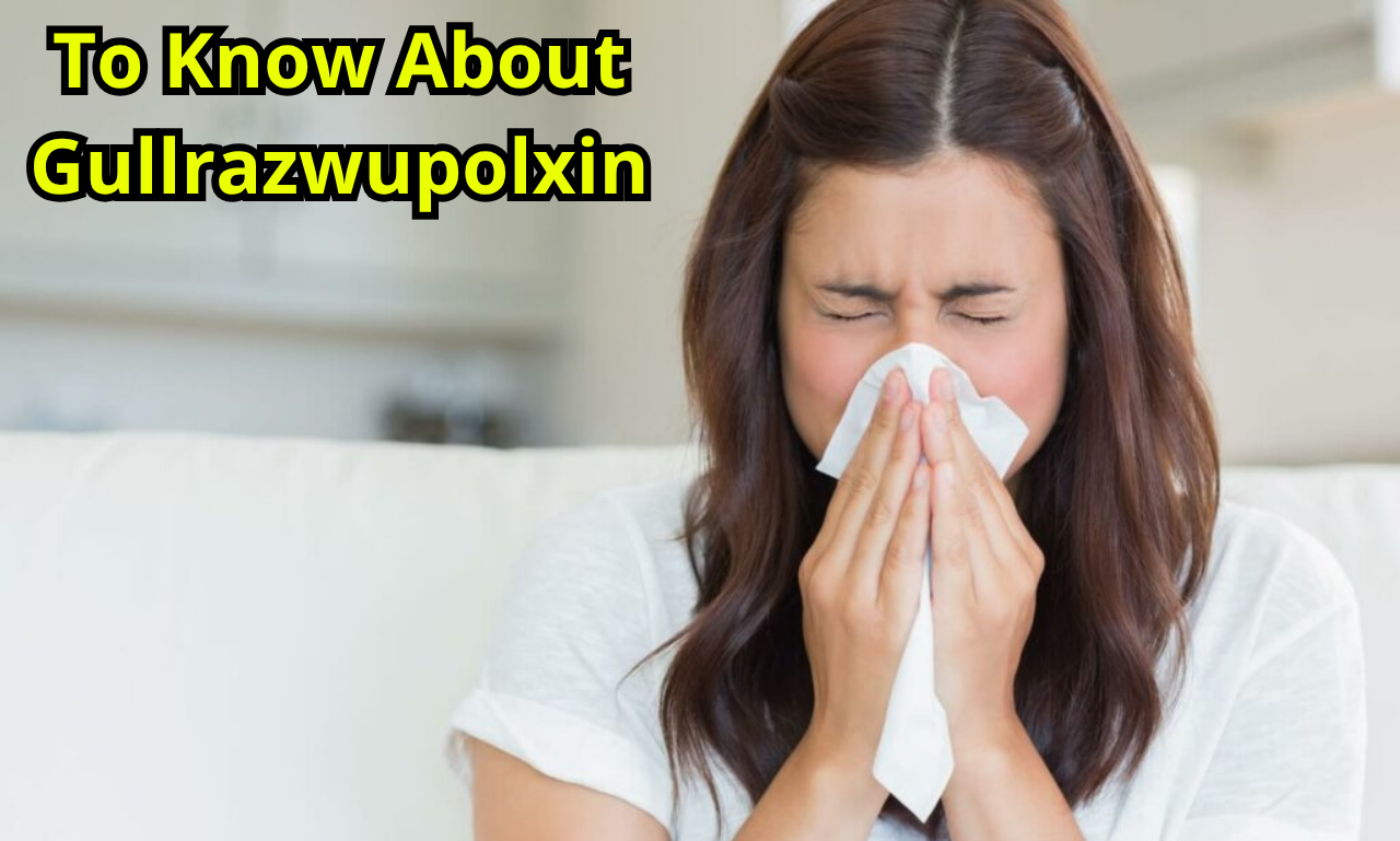 To Know About Gullrazwupolxin